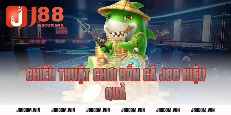 Chiến thuật chơi Bắn Cá J88 hiệu quả