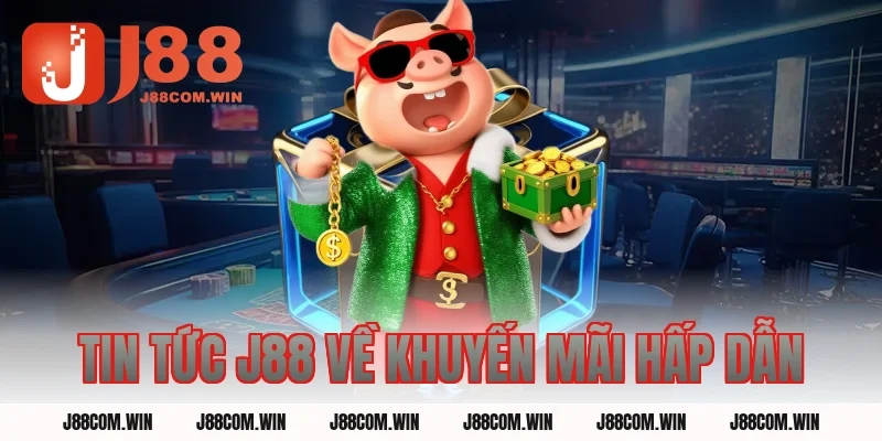 Tin Tức J88 Về Khuyến Mãi Hấp Dẫn